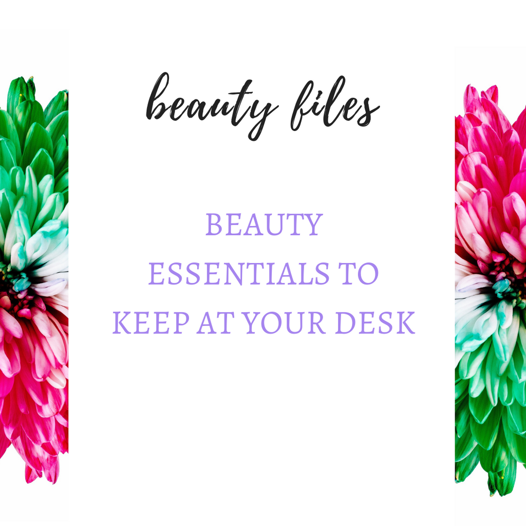 BEAUTY ESSENTIALS TO KEEP AT YOUR DESK